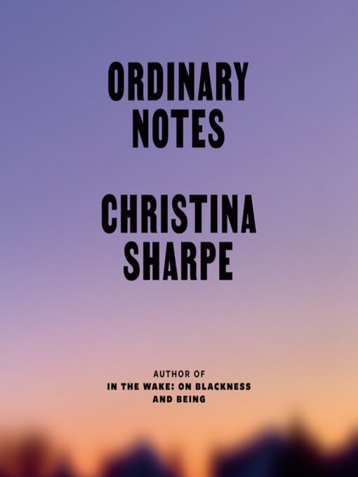 Title details for Ordinary Notes by Christina Sharpe - Wait list
